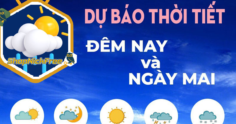 Thời tiết dự báo thời tiết ngày mai